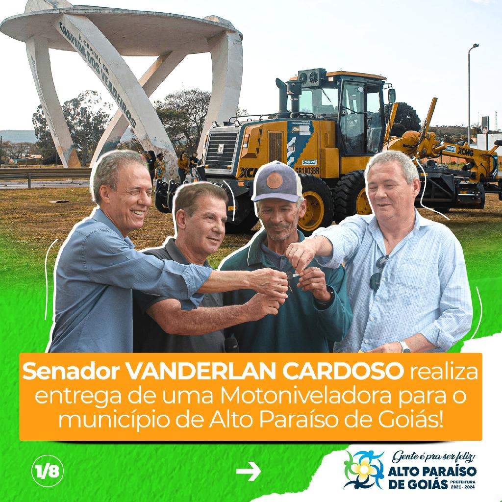 Senador VANDERLAN CARDOSO realiza entrega de uma Motoniveladora para o município de Alto Paraíso de Goiás!